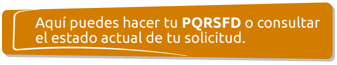 Aquí puedes hacer tu PQRSFD o consultar el estado actual de tu solicitud